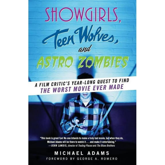 Showgirls, Teen Wolves, and Astro Zombies: A Film Critic's Year-Long Quest to Find the Worst Movie Ever Made, (Paperback)