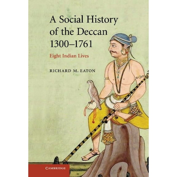 New Cambridge History of India A Social History of the Deccan, 1300-1761, (Hardcover)