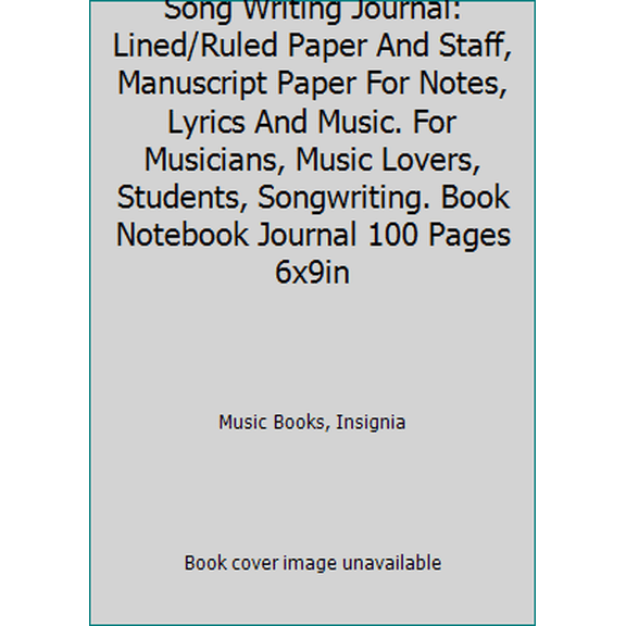 Pre-Owned Song Writing Journal: Lined/Ruled Paper And Staff, Manuscript Paper For Notes, Lyrics And Music. For Musicians, Music Lovers, Students, Songwriting. ... (Paperback) 1534868895 9781534868892