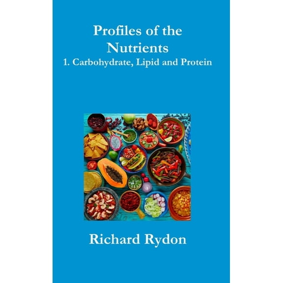 Profiles of the Nutrients-1. Carbohydrate, Lipid and Protein, (Hardcover)