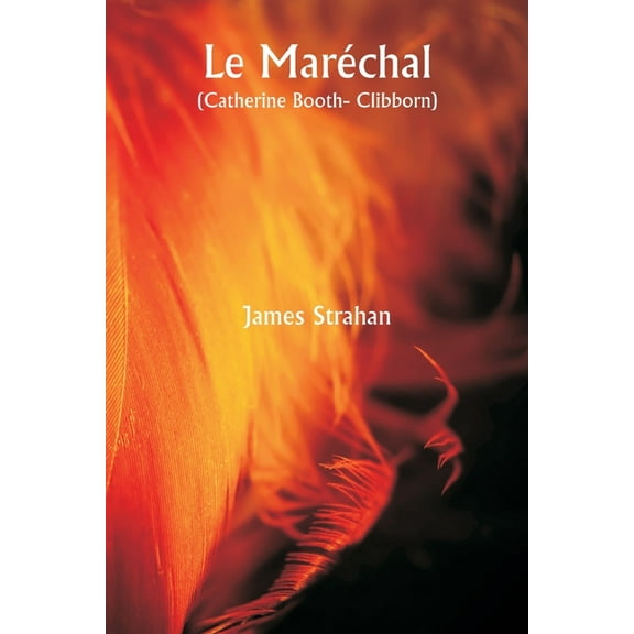 Le MarÃ©chal (Catherine Booth- Clibborn ), (Paperback)