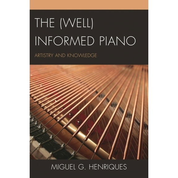 (Well) Informed Piano: Artistry and Knowledge, (Paperback)