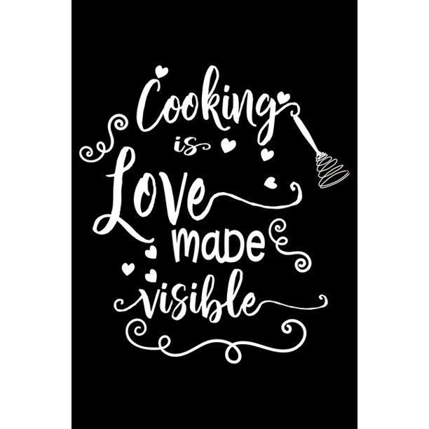 Cooking Is Love Made Visible 100 Pages 6'' x 9'' Recipe Log Book