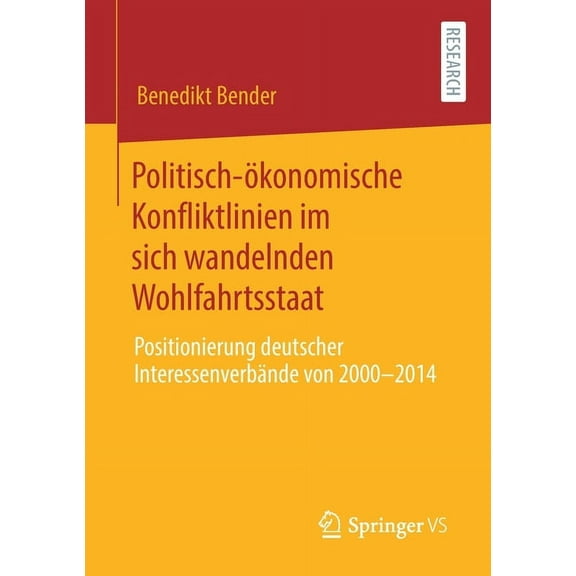 Politisch-Ãkonomische Konfliktlinien Im Sich Wandelnden Wohlfahrtsstaat: Positionierung Deutscher InteressenverbÃ¤nde Von, (Paperback)