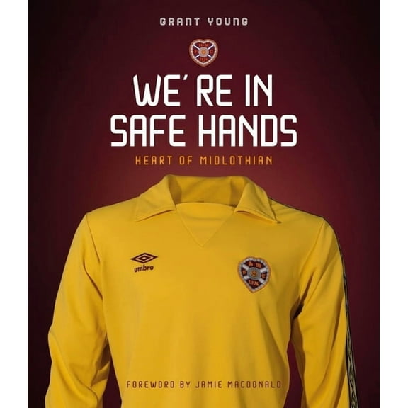 Heart of Midlothian: We're in Safe Hands, (Hardcover)