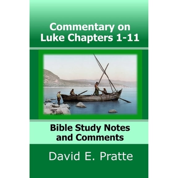 Commentary on Luke Chapters 1-11: Bible Study Notes and Comments (Paperback)