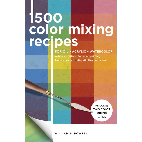 Color Mixing Recipes 1,500 Color Mixing Recipes for Oil, Acrylic & Watercolor: Achieve Precise Color When Painting Landscapes, Portraits,, Book 1, (Paperback)