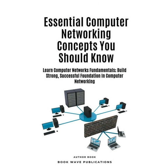 Essential Computer Networking Concepts You Should Know, (Paperback)