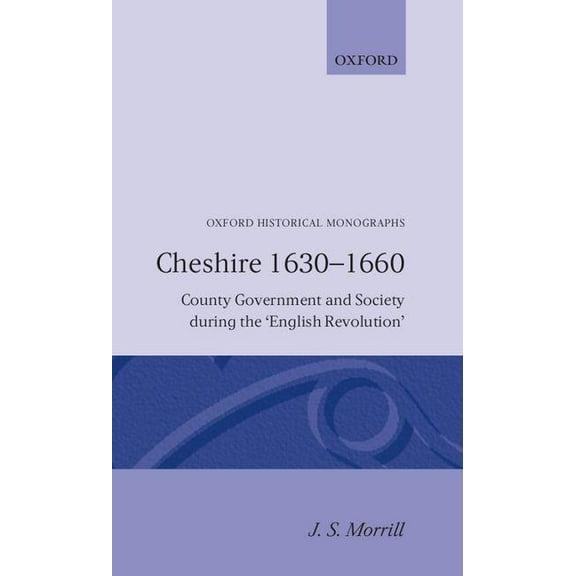 Oxford Historical Monographs Cheshire 1630-1660 -County Government and Society During Th English Revolution, (Hardcover)
