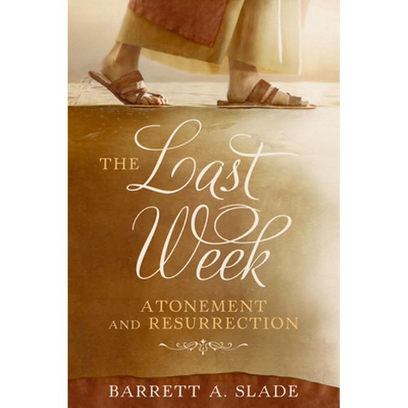 Pre-Owned The Last Week: Atonement and Resurrection: Atonement and Resurrection (Paperback) 1462136982 9781462136988