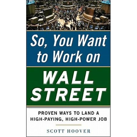 How to Get a Job on Wall Street: Proven Ways to Land a High-Paying, High-Power (Best Jobs On Wall Street)