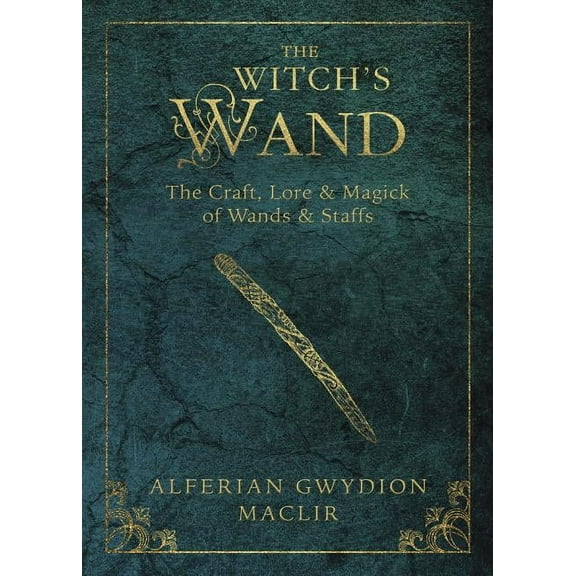 Witch's Tools The Witch's Wand: The Craft, Lore, and Magick of Wands & Staffs, Book 2, (Paperback)