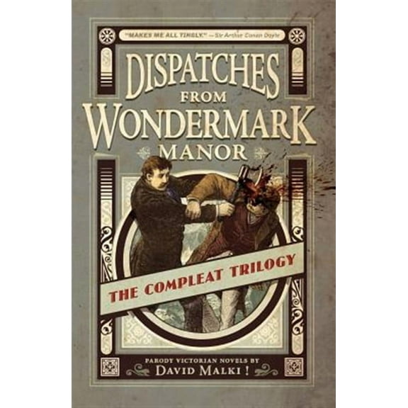 Dispatches from Wondermark Manor: The Compleat Trilogy (Paperback) by David Malki !