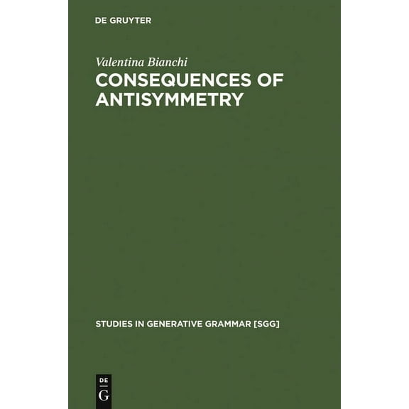 Studies in Generative Grammar [Sgg] Consequences of Antisymmetry, Book 46, (Hardcover)