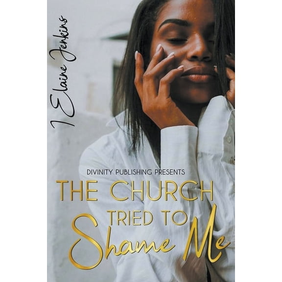 The Church Tried to Shame Me, (Paperback)