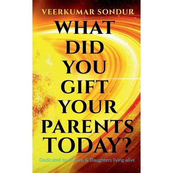 What Did You Gift Your Parents Today?: Dedicated to All Sons and Daughters living alive, (Paperback)