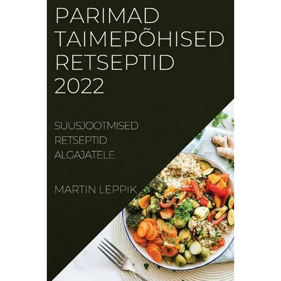 Parimad Taimepõhised Retseptid 2022: Suusjootmised Retseptid Algajatele, (Paperback)