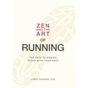 Zen and the Art of Running : The Path to Making Peace with Your Pace (Paperback)