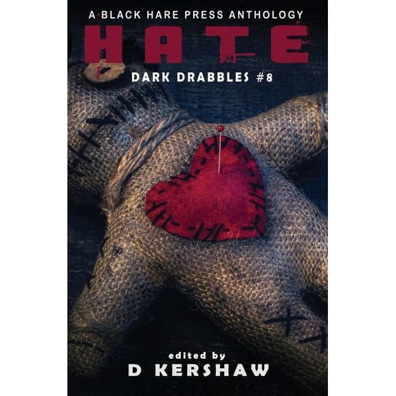Dark Drabbles Hate: An Dark Microfiction Anthology, Book 8, (Hardcover)