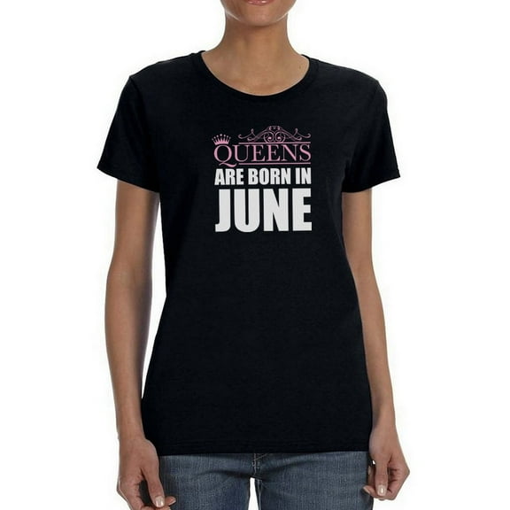 Queens Are Born In June Women Black T-Shirt, Female Large