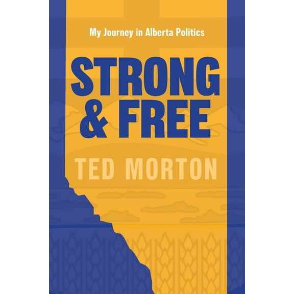 Strong and Free: My Journey in Alberta Politics, (Paperback)