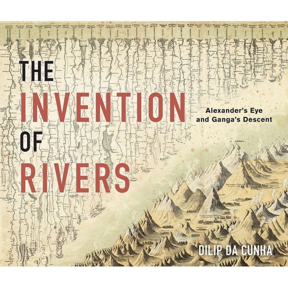 Penn Studies in Landscape Architecture The Invention of Rivers: Alexander's Eye and Ganga's Descent, (Hardcover)