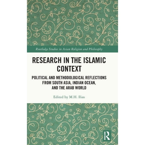 Routledge Studies in Asian Religion and  Research in the Islamic Context: Political and Methodological Reflections from South Asia, Indian Ocean, and the Arab Wo, (Hardcover)