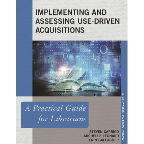 Practical Guides for Librarians: Implementing and Assessing Use-Driven Acquisitions : A Practical Guide for Librarians (Paperback)