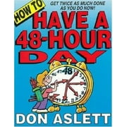 How to Have a 48-Hour Day : Get Twice as Much Done as You Do Now!