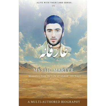 Mystic Martyr: Memories from the Life of Aḥmad ʿAlī Nayrī, (Paperback)