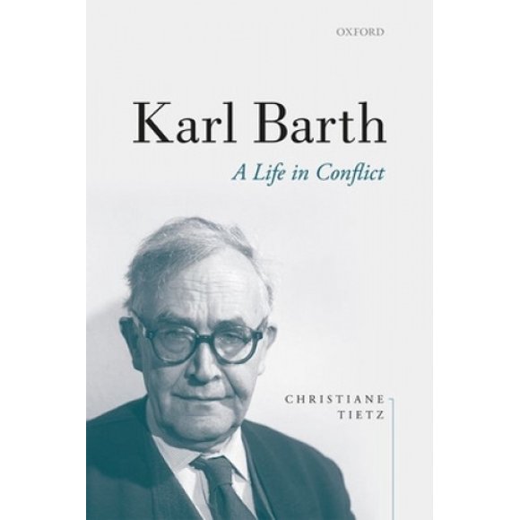 Karl Barth: A Life in Conflict