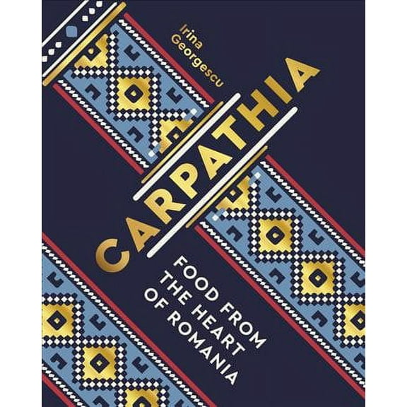 Carpathia : Food from the Heart of Romania
