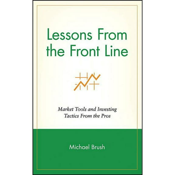 Wiley Investment Lessons from the Front Line: Market Tools and Investing Tactics from the Pros, Book 72, (Hardcover)