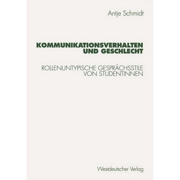 Kommunikationsverhalten Und Geschlecht: Rollenuntypische GesprÃ¤chsstile Von Studentinnen, (Paperback)
