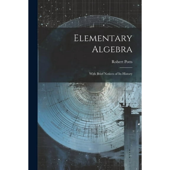 Elementary Algebra: With Brief Notices of Its History (Paperback)