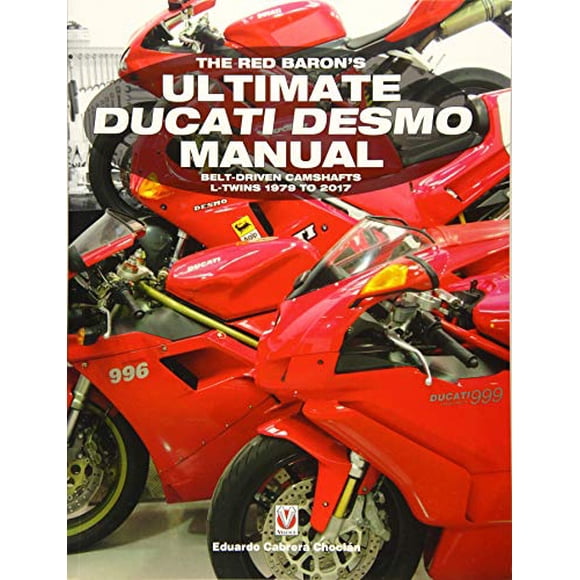 The Red Baron'S Ultimate Ducati Desmo Manual: Belt-Driven Camshafts L-Twins 1979 To 2017 (The Essential Buyer'S Guide)