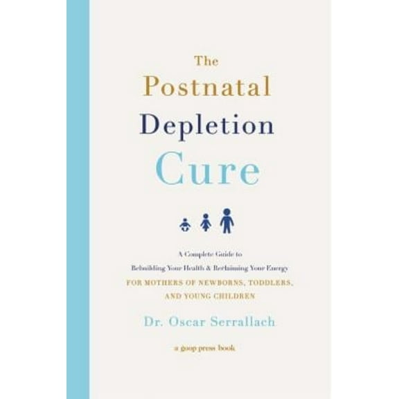 Pre-Owned The Postnatal Depletion Cure : A Complete Guide to Rebuilding Your Health and Reclaiming Your Energy for Mothers of Newborns, Toddlers, and Young Children (Hardcover)