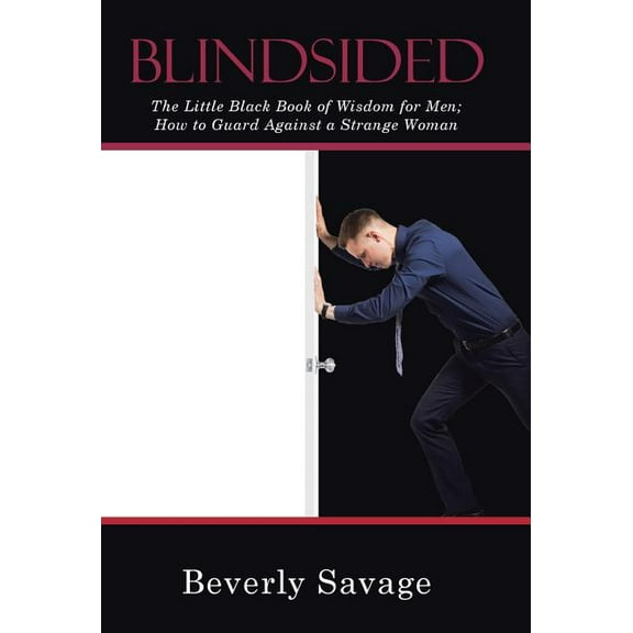 Blindsided : The Little Black Book of Wisdom for Men; How to Guard Against a Strange Woman