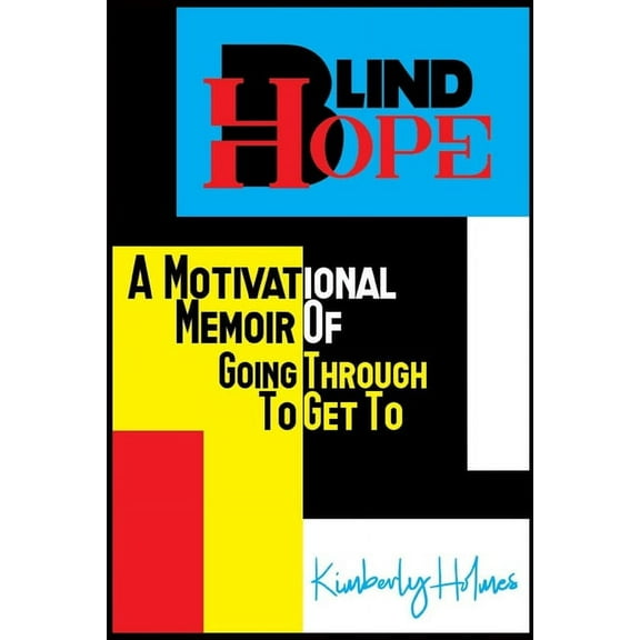 Blind Hope: A Motivational Memoir of Going Through to Get To (Paperback)