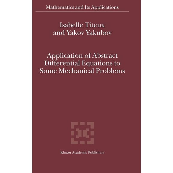 Mathematics and Its Applications Application of Abstract Differential Equations to Some Mechanical Problems, Book 558, (Hardcover)