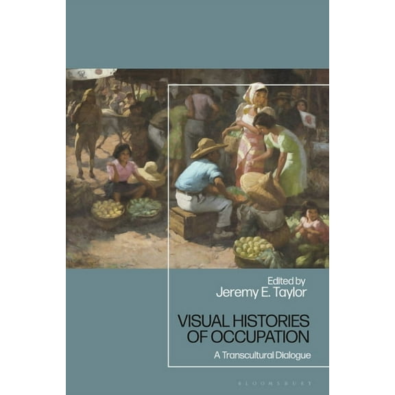 Visual Histories of Occupation: A Transcultural Dialogue, (Hardcover)