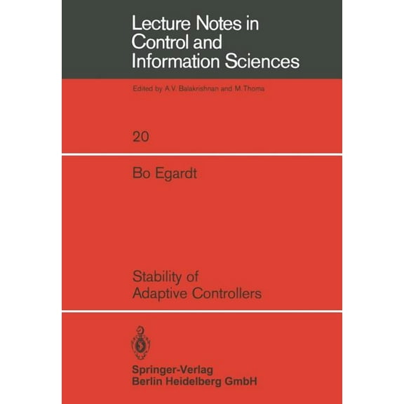 Lecture Notes in Control and Information Stability of Adaptive Controllers, Book 20, (Paperback)