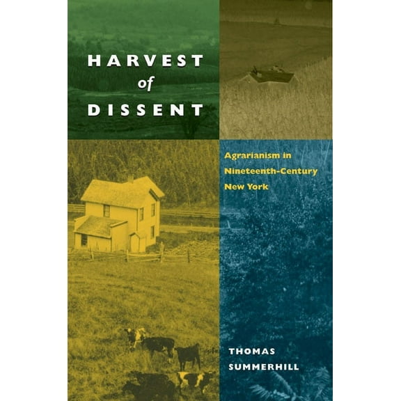 Harvest of Dissent: Agrarianism in Nineteenth-Century New York, (Paperback)