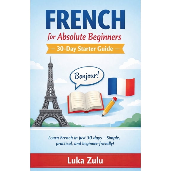 French for Absolute Beginners - 30-Day Starter Guide, (Paperback)