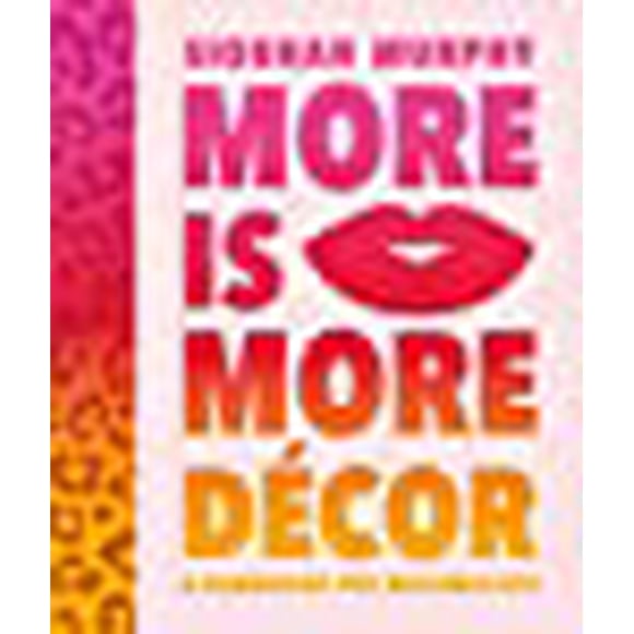 More Is More Decor - un Manuel pour les Maximistes