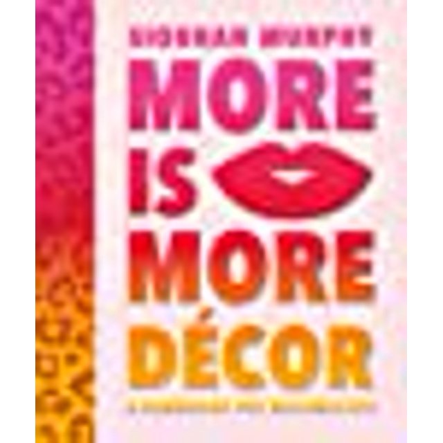 More Is More Decor - un Manuel pour les Maximistes