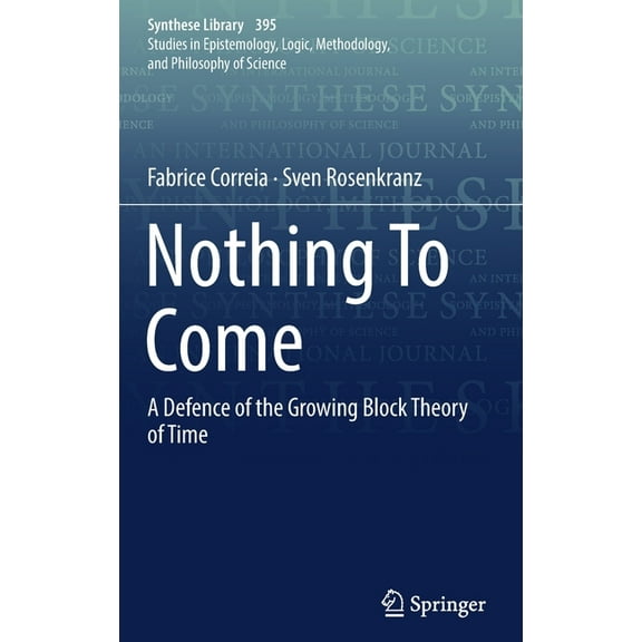 Synthese Library Nothing to Come: A Defence of the Growing Block Theory of Time, Book 395, (Hardcover)