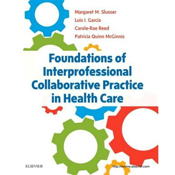 Pre-Owned Foundations of Interprofessional Collaborative Practice in Health Care [Paperback] Slusser PhD RN, Margaret; Garcia PhD, Luis I.; Reed PhD RN APN-BC, Carole-Rae and Quinn McGinnis PT MS PhD, Patricia