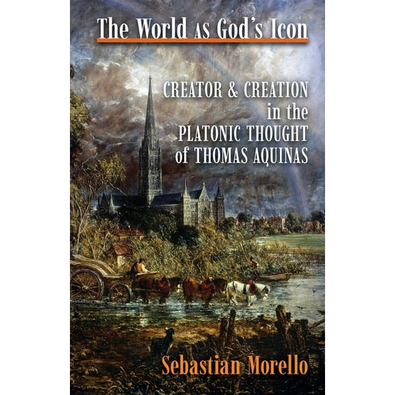 The World as God's Icon: Creator and Creation in the Platonic Thought of Thomas Aquinas, (Paperback)