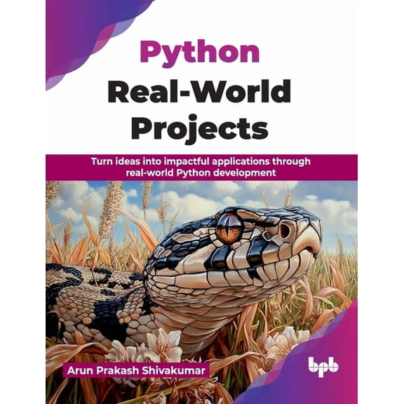 Python Real-World Projects: Turn ideas into impactful applications through real-world Python development (English Editio, (Paperback)